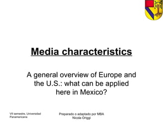Media characteristics A general overview of Europe and the U.S.: what can be applied here in Mexico? 