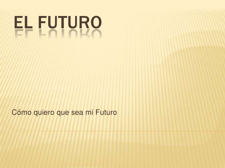 Cómo quiero que sea mi Futuro