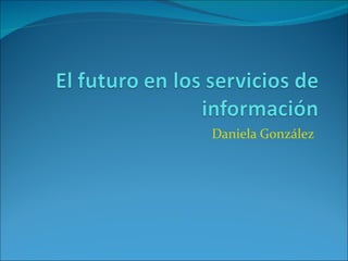 Daniela González
 