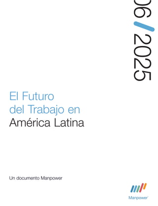 06 2025
El Futuro
del Trabajo en
América Latina

Un documento Manpower

 