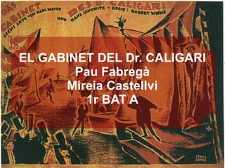 EL GABINET DEL Dr. CALIGARI
Pau Fabregà
Mireia Castellvi
1r BAT A
 