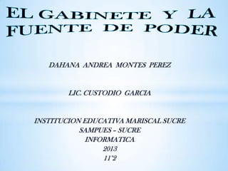 DAHANA ANDREA MONTES PEREZ
LIC. CUSTODIO GARCIA
INSTITUCION EDUCATIVA MARISCAL SUCRE
SAMPUES – SUCRE
INFORMATICA
2013
11°2
 