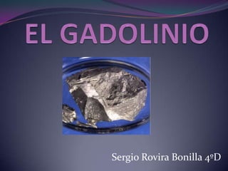 EL GADOLINIO  Sergio Rovira Bonilla 4ºD 