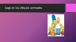 Gags en los dibujos animados
 