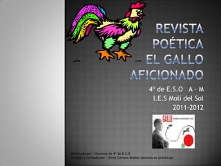 4º de E.S.O A – M
                                                    I.E.S Molí del Sol
                                                           2011-2012




Realizado por : Alumnos de 4º de E.S.O
Dirigido y revisado por : Silvia Cámara Ibáñez (alumna en prácticas)
 