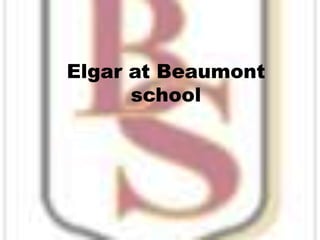 Elgar at Beaumont school 