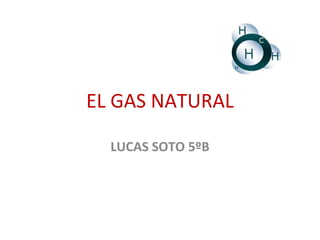 EL GAS NATURAL LUCAS SOTO 5ºB 