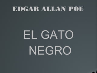 EDGAR ALLAN POE

EL GATO
NEGRO

 