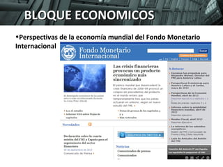 PROGRAMA SUPERIOR DE DIRECCIÓN EN COMERCIO INTERNACIONAL. 
Modulo: Internacionalización. Zaragoza, 24 de enero de 2009 
35 
2.-BBLLOOQQUUEE EECCOOBLNNOQOOUMMES IEICCCOOONSSOMICOS 
•Perspectivas de la economía mundial del Fondo Monetario 
Internacional 
 