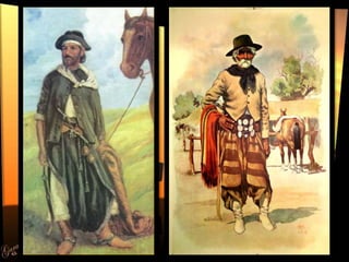 The Gaucho is a nationalistic symbol in both Argentina and Uruguay. The Gauchos became greatly
admired and renowned in leg...