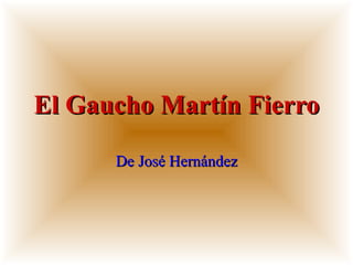 El Gaucho Martín Fierro De José Hernández 