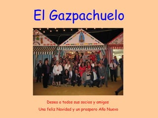 El Gazpachuelo Desea a todos sus socios y amigos  Una feliz Navidad y un prospero Año Nuevo 
