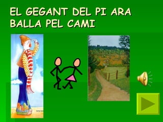 EL GEGANT DEL PI ARA BALLA PEL CAMI 