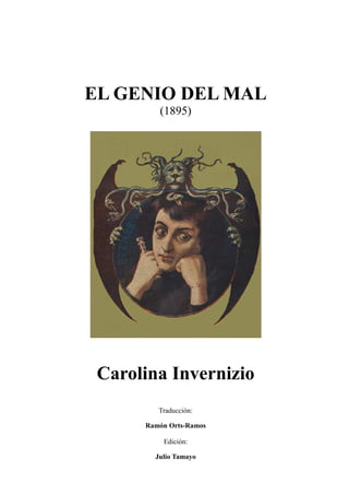 EL GENIO DEL MAL
(1895)
Carolina Invernizio
Traducción:
Ramón Orts-Ramos
Edición:
Julio Tamayo
 
