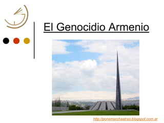 El Genocidio Armenio
http://ponemarchaatras.blogspot.com.ar
 