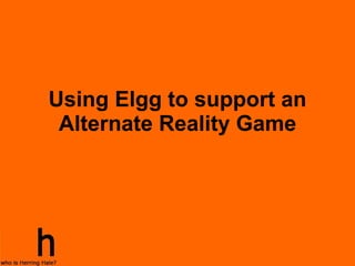 Using Elgg to support an Alternate Reality Game 