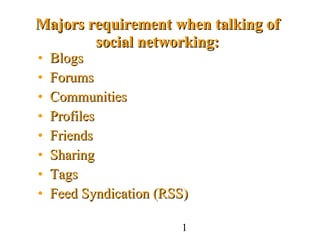 Majors requirement when talking of social networking: ,[object Object],[object Object],[object Object],[object Object],[object Object],[object Object],[object Object],[object Object],1 