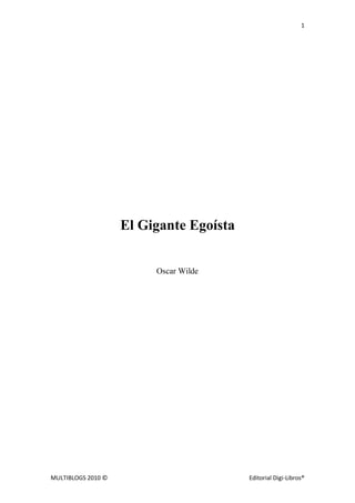1
MULTIBLOGS 2010 © Editorial Digi-Libros®
El Gigante Egoísta
Oscar Wilde
 