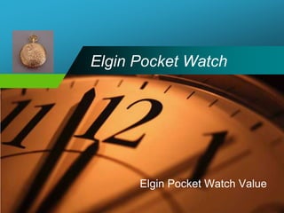 Company
LOGO      Elgin Pocket Watch




                Elgin Pocket Watch Value
 