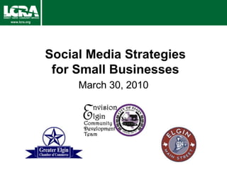 Social Media Strategies for Small Businesses March 30, 2010 