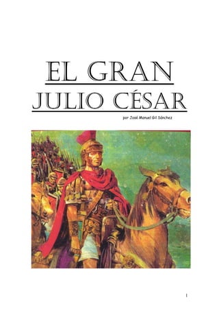 EL GRAN
JULIO CÉSARpor José Manuel Gil Sánchez
1
 