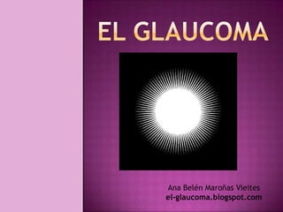 Ana Belén Maroñas Vieites
el-glaucoma.blogspot.com
 