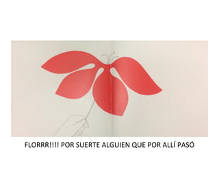 FLORRR!!!! POR SUERTE ALGUIEN QUE POR ALLÍ PASÓ
 
