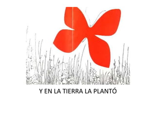 Y EN LA TIERRA LA PLANTÓ
 