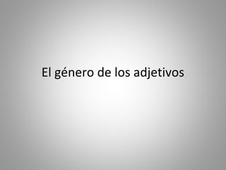 El género de los adjetivos