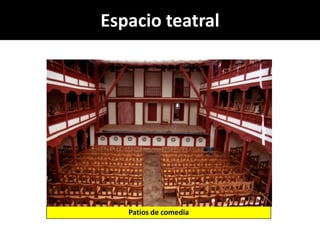 Espacio teatral




   Patios de comedia
 