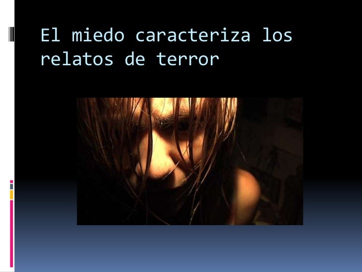 El miedo caracteriza los relatos de terror<br />