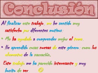 Al finalizar este trabajo, me he sentido muy
satisfecho por diferentes motivos:
• Me ha ayudado a comprender mejor el tema...