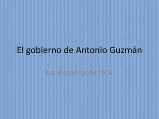 El gobierno de Antonio Guzmán
Las elecciones de 1978
 