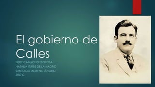 El gobierno de
CallesNERY CAMACHO ESPINOSA
NATALIA ITURBE DE LA MADRID
SANTIAGO MORENO ÁLVAREZ
3RO C
 