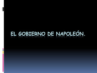 EL GOBIERNO DE NAPOLEÓN.
 