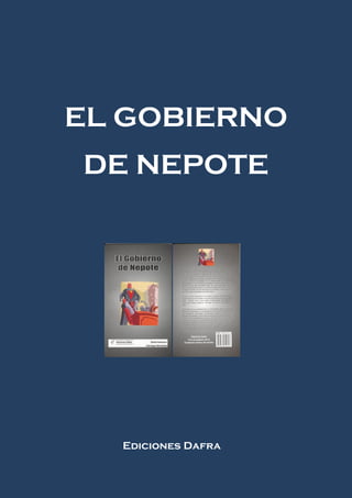 EL GOBIERNO
DE NEPOTE




  Ediciones Dafra
 