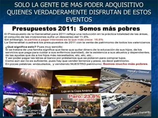 SOLO LA GENTE DE MAS PODER ADQUISITIVO QUIENES VERDADERAMENTE DISFRUTAN DE ESTOS EVENTOS 