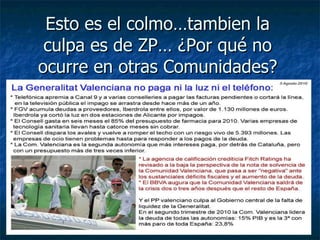 Esto es el colmo…tambien la culpa es de ZP… ¿Por qué no ocurre en otras Comunidades? 