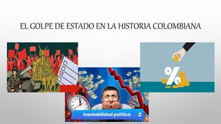 EL GOLPE DE ESTADO EN COLOMBIA.pptx