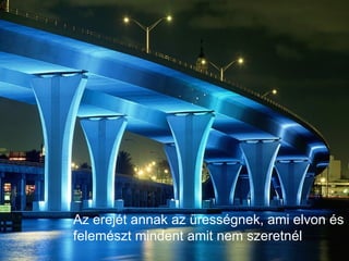 Az erejét annak az ürességnek, ami elvon és felemészt mindent amit nem szeretnél 