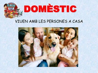 VIUEN AMB LES PERSONES A CASA
DOMÈSTIC
 