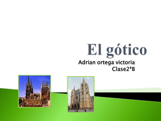 El gótico Adrian ortega victoria  Clase2ªB 