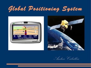 Global Positioning System




               Andrea Caballero
 