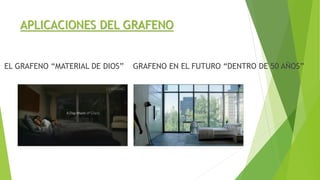 APLICACIONES DEL GRAFENO
EL GRAFENO “MATERIAL DE DIOS” GRAFENO EN EL FUTURO “DENTRO DE 50 AÑOS”
 