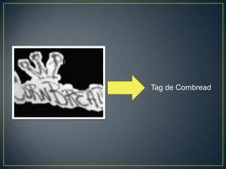Tag de Cornbread
 