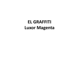 EL GRAFFITI 
Luxor Magenta 
 