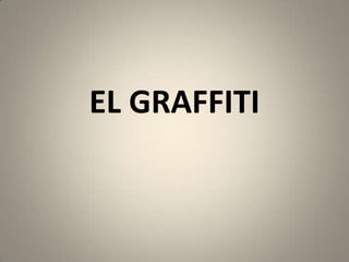 EL GRAFFITI
 