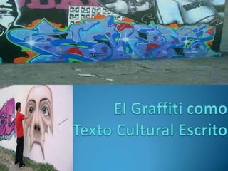             El Graffiti como Texto Cultural Escrito  