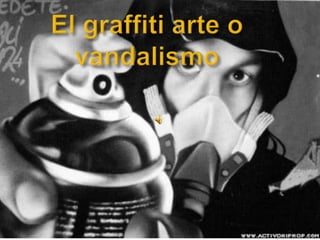 El graffiti arte o vandalismo 