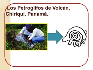 Los Petroglifos de Volcán, 
Chiriquí, Panamá. 
 